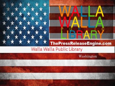  Walla Walla Public Library Washington - RE  City Central  Walla Walla news  and insider tidbits for February  01 February 2024 ( news ) 