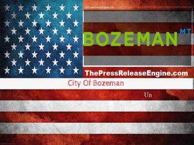  City Of Bozeman Un - NOTICE OF PUBLIC HEARING FOR THE ADOPTION OF THE FY23 BUDGET AND PRESENTATIONS 16 June 2022 ( news ) 